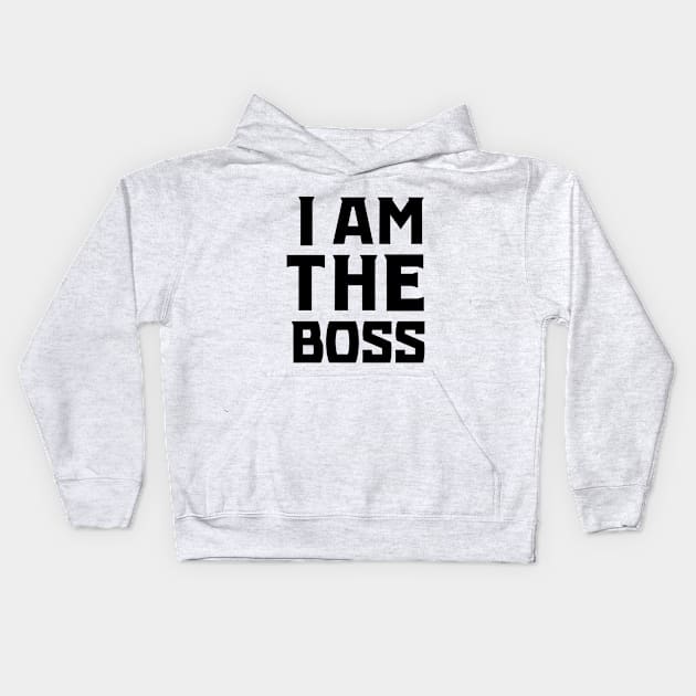 I Am The Boss (Black) Kids Hoodie by KSNApparel